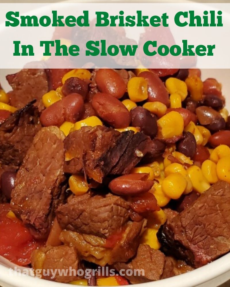 Smoked Brisket Chili Recipe In The Slow Cooker That Guy Who Grills