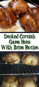 Smoked Cornish Game Hens are perfect to smoke for a dinner!! Use a homemade brine to add flavor and the leftovers make amazing soup too!