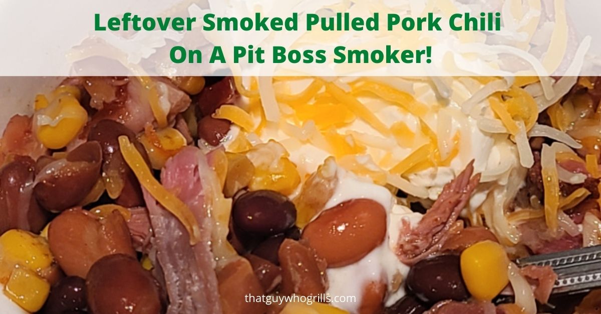 Leftover Smoked Pulled Pork Chili Recipe On A Pit Boss Smoker! That