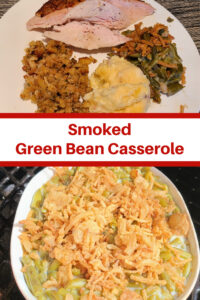 Smoked Green Bean Casserole Recipe is perfect to throw in the smoker with smoked turkey or any smoked meat! The smoke flavor is amazing on the crispy onions! This is not just for the holiday's it works for any dinner and any smoked meat!